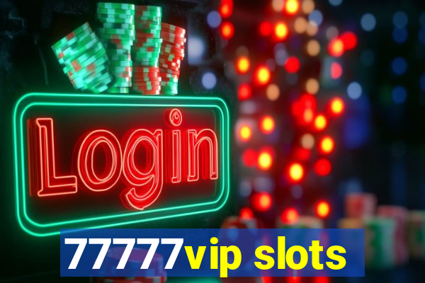 77777vip slots